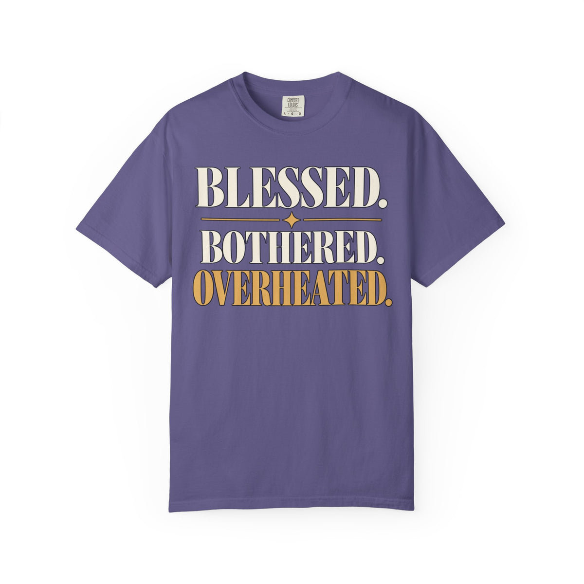 Blessed.  Bothered.  Overheated. T-shirt