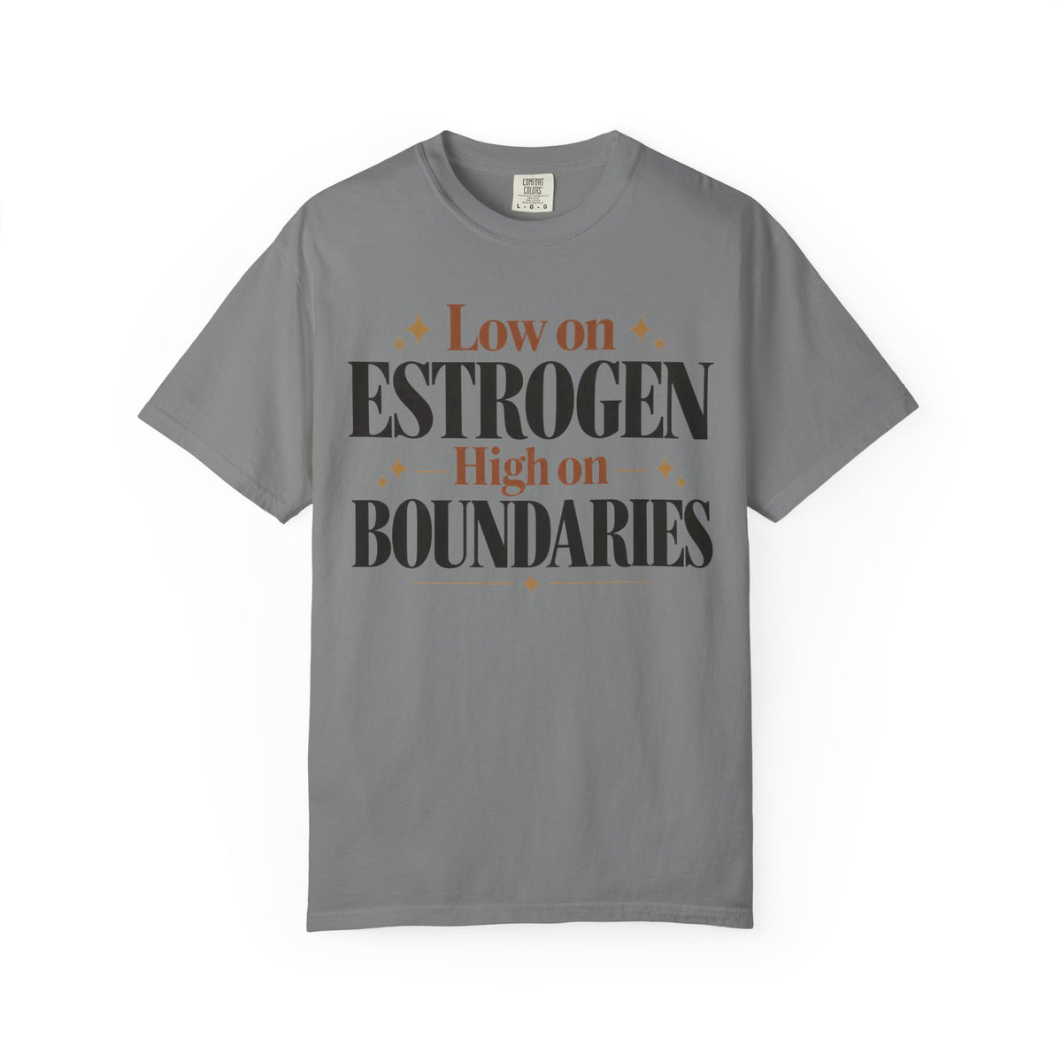 Low on estrogen.  High on Boundaries T-shirt