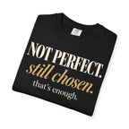 Not perfect.  Still chosen. T-shirt