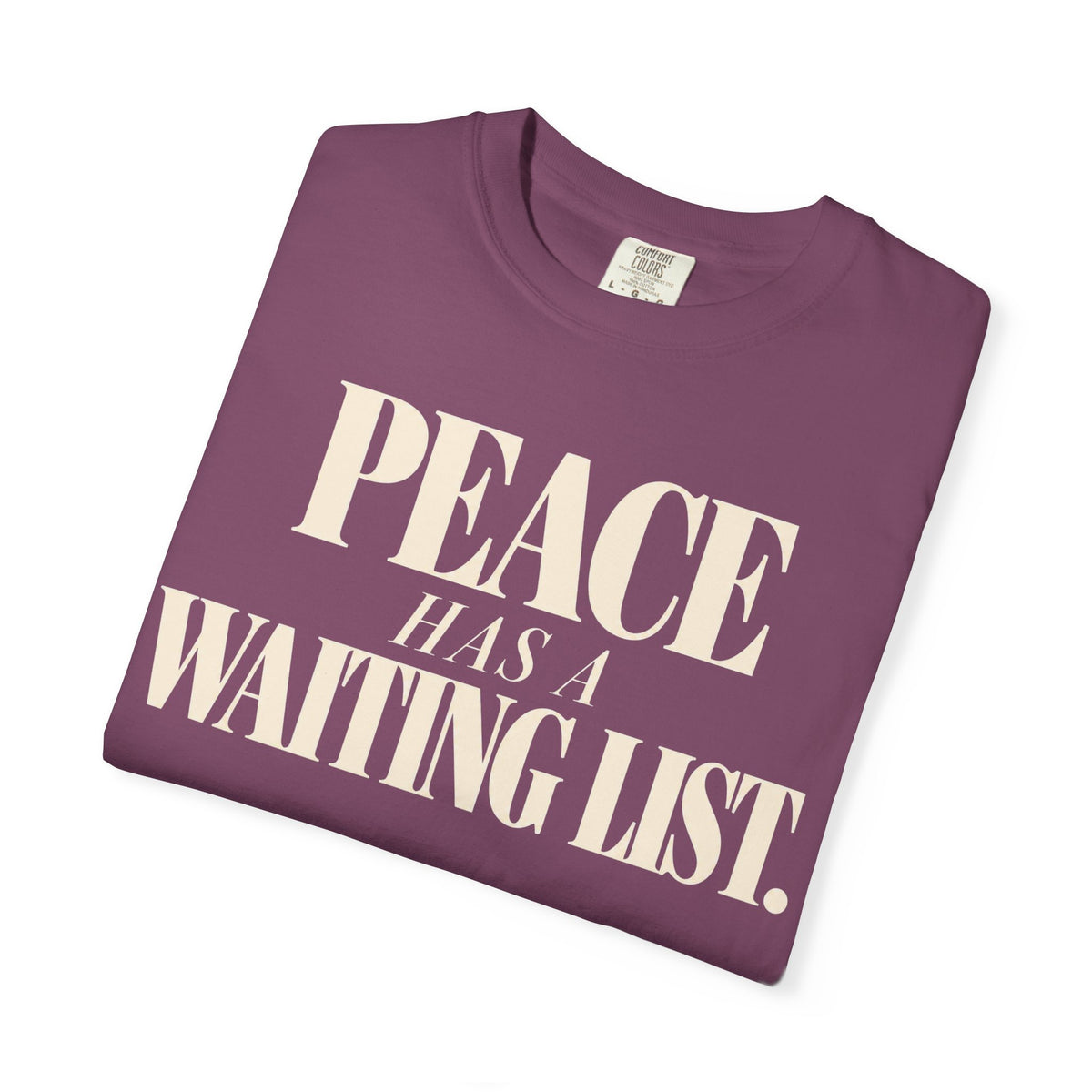 Peace has a waiting list T-shirt