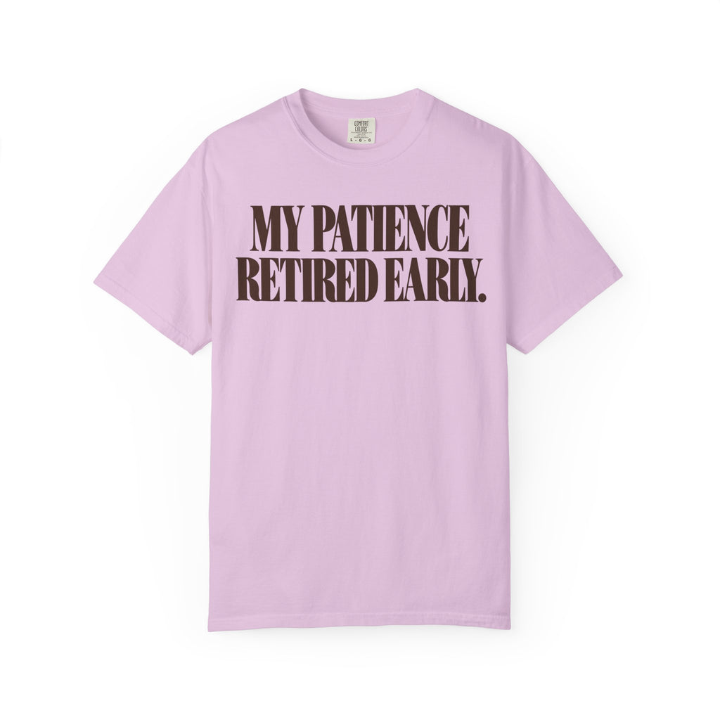 My patience retired early. T-shirt