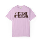 My patience retired early. T-shirt
