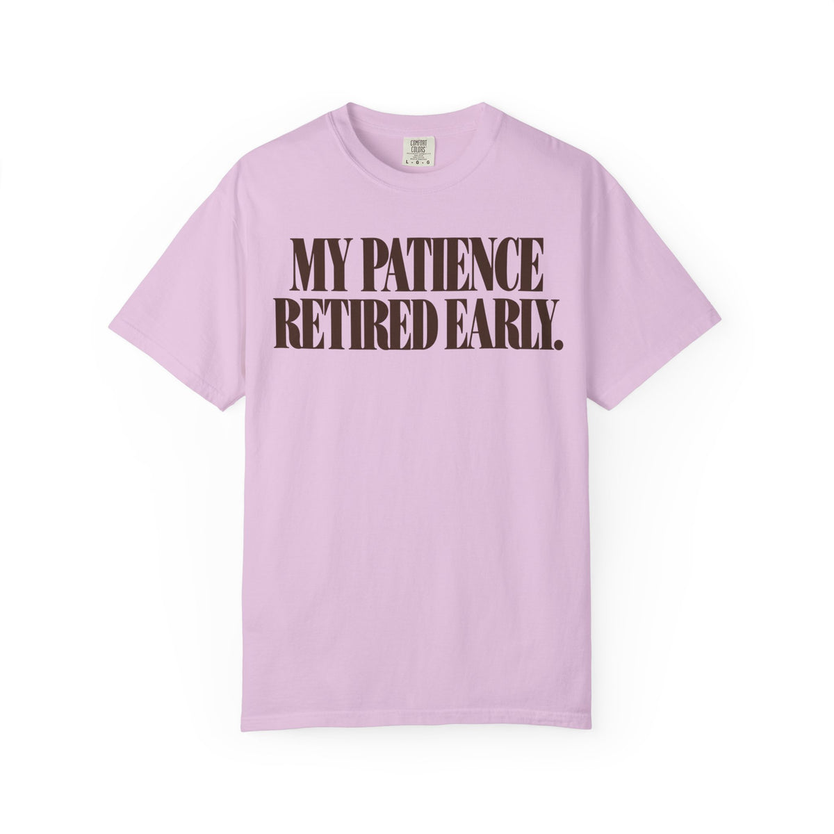 My patience retired early. T-shirt