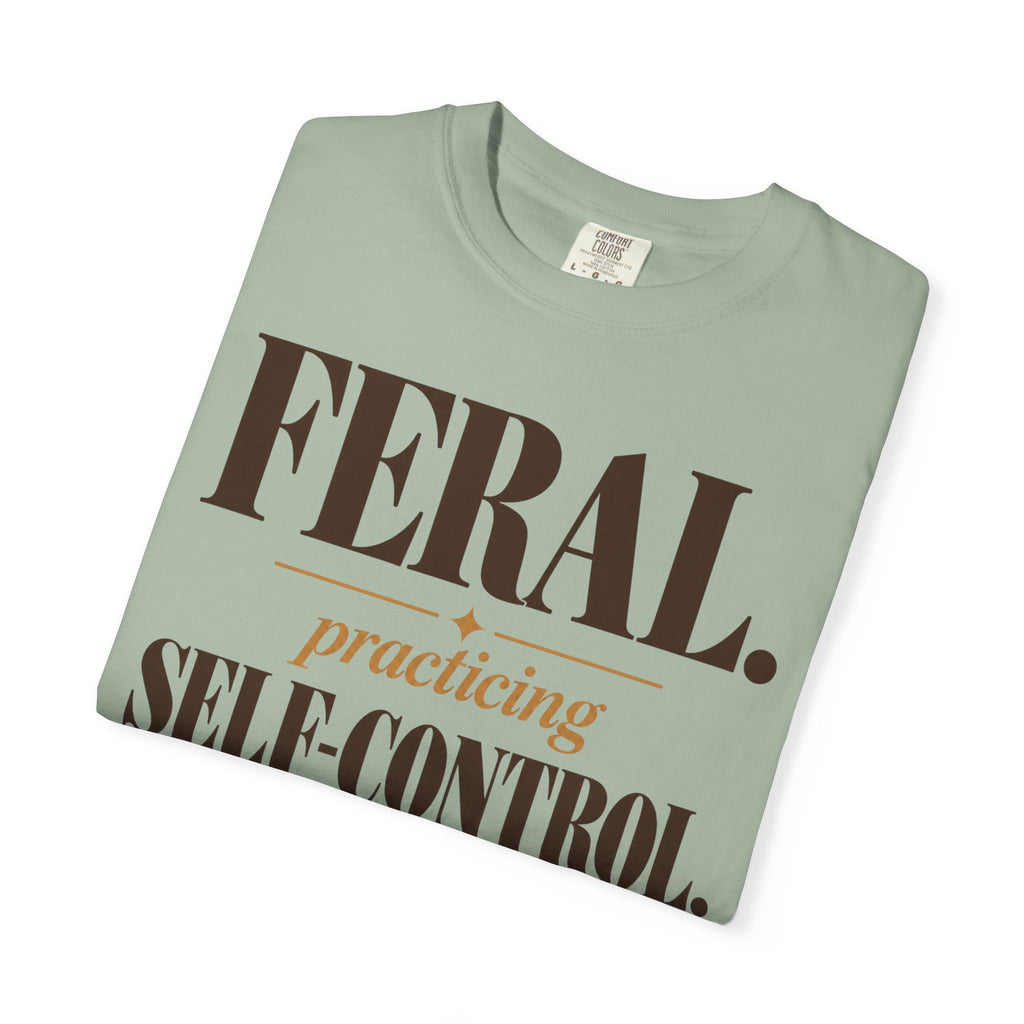 Feral. Practicing self-control T-shirt