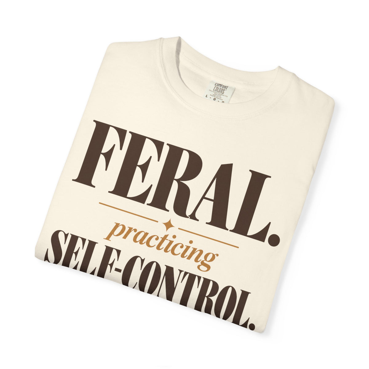 Feral. Practicing self-control T-shirt