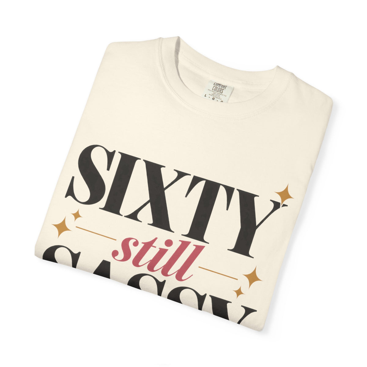 Sixty still Sassy T-shirt