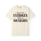 Low on estrogen.  High on Boundaries T-shirt