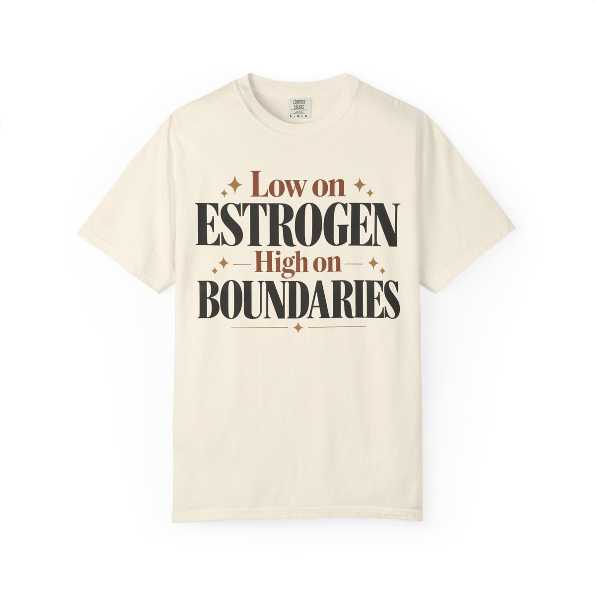 Low on estrogen.  High on Boundaries T-shirt