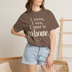 I came.  I saw.  I need to go home. T-shirt