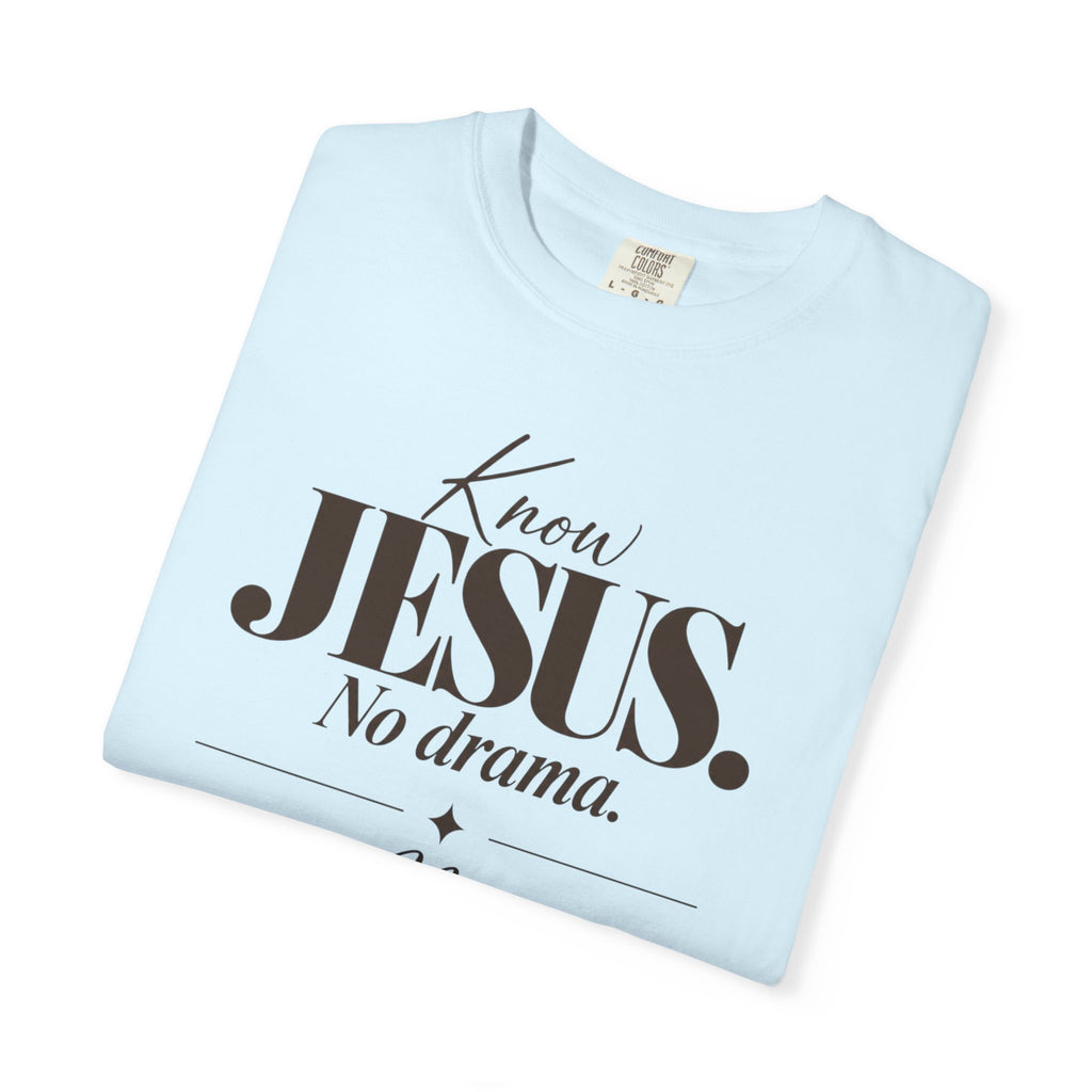 Know Jesus.  No drama.  No Jesus.  Know drama T-Shirt