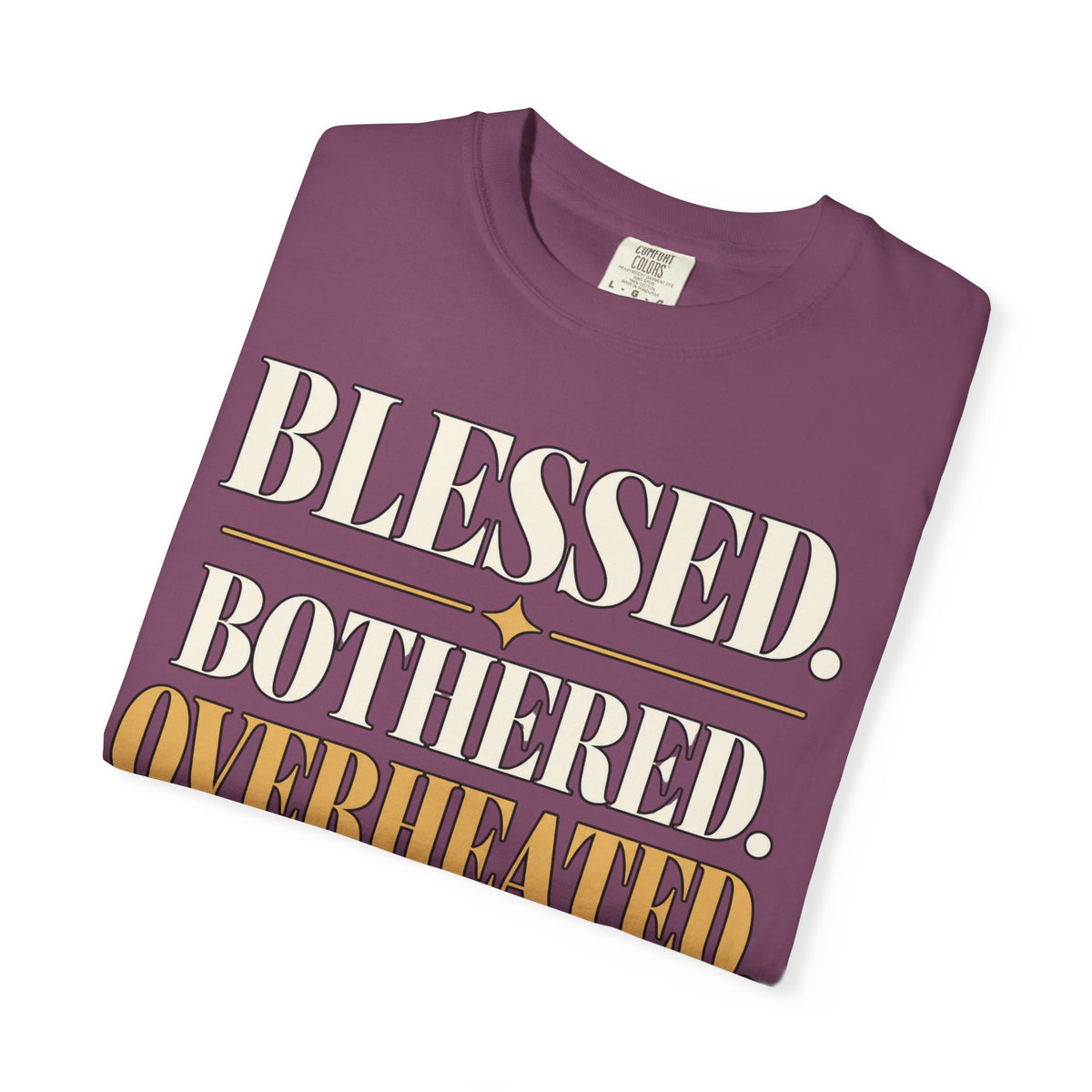 Blessed.  Bothered.  Overheated. T-shirt