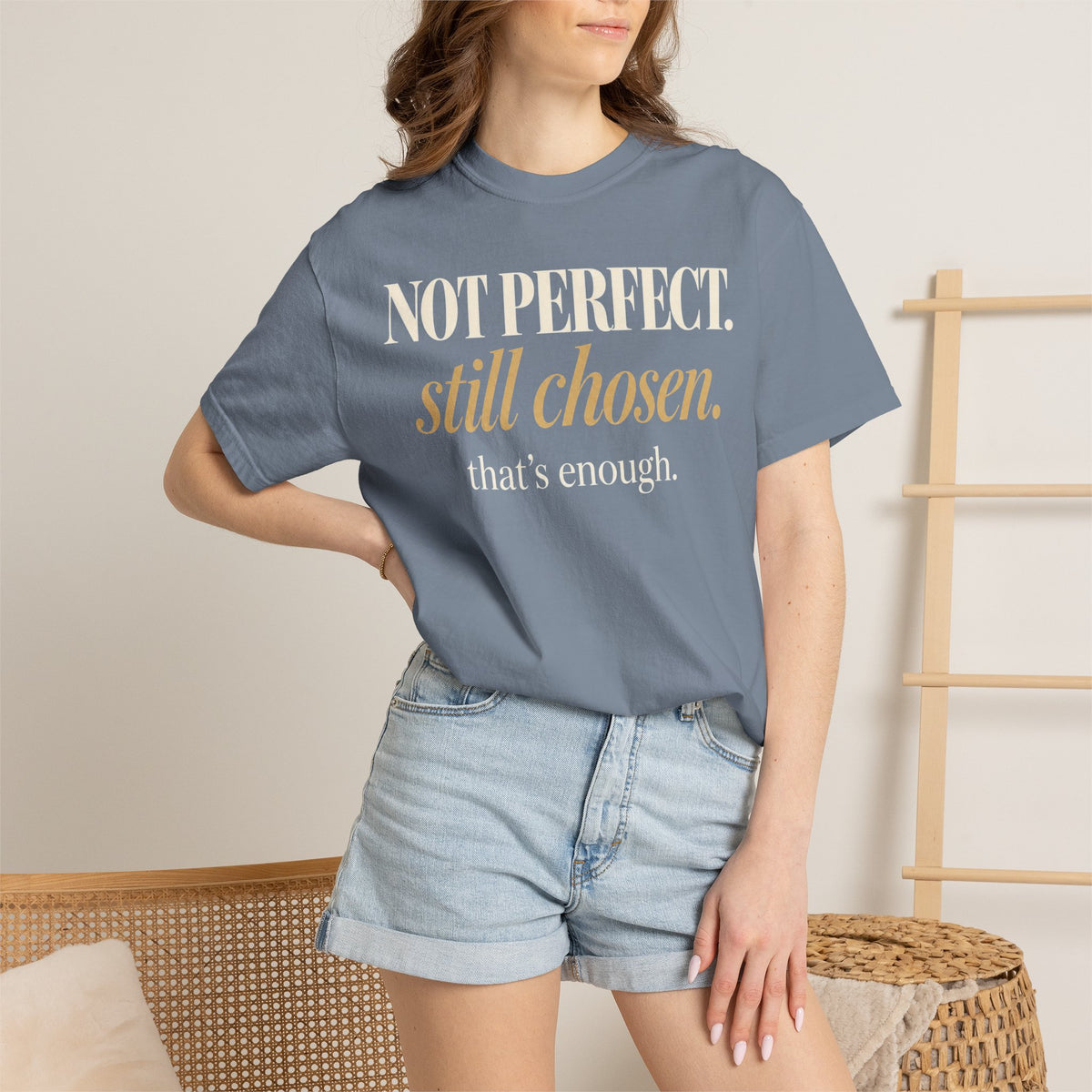 Not perfect.  Still chosen. T-shirt