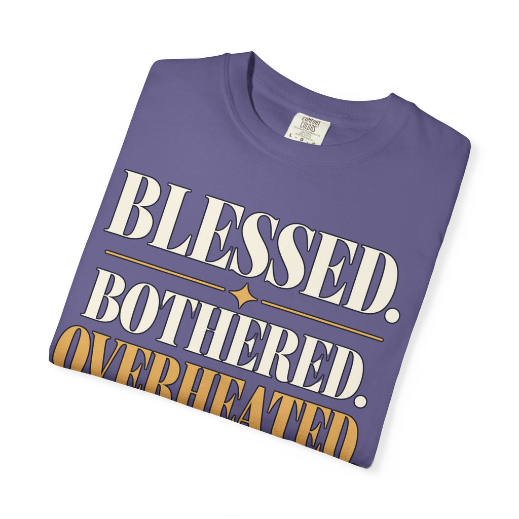 Blessed.  Bothered.  Overheated. T-shirt