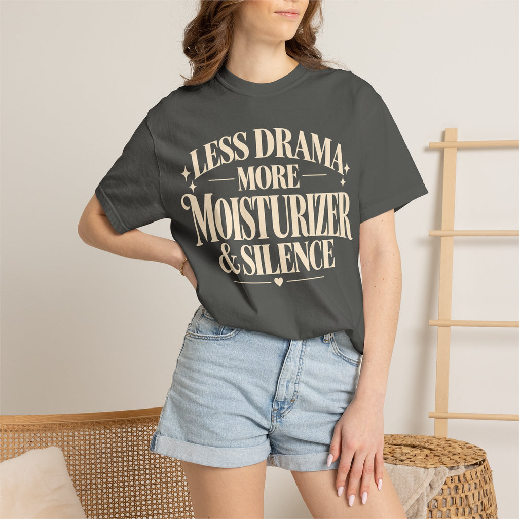 Less drama.  More moisturizer & silence T-shirt