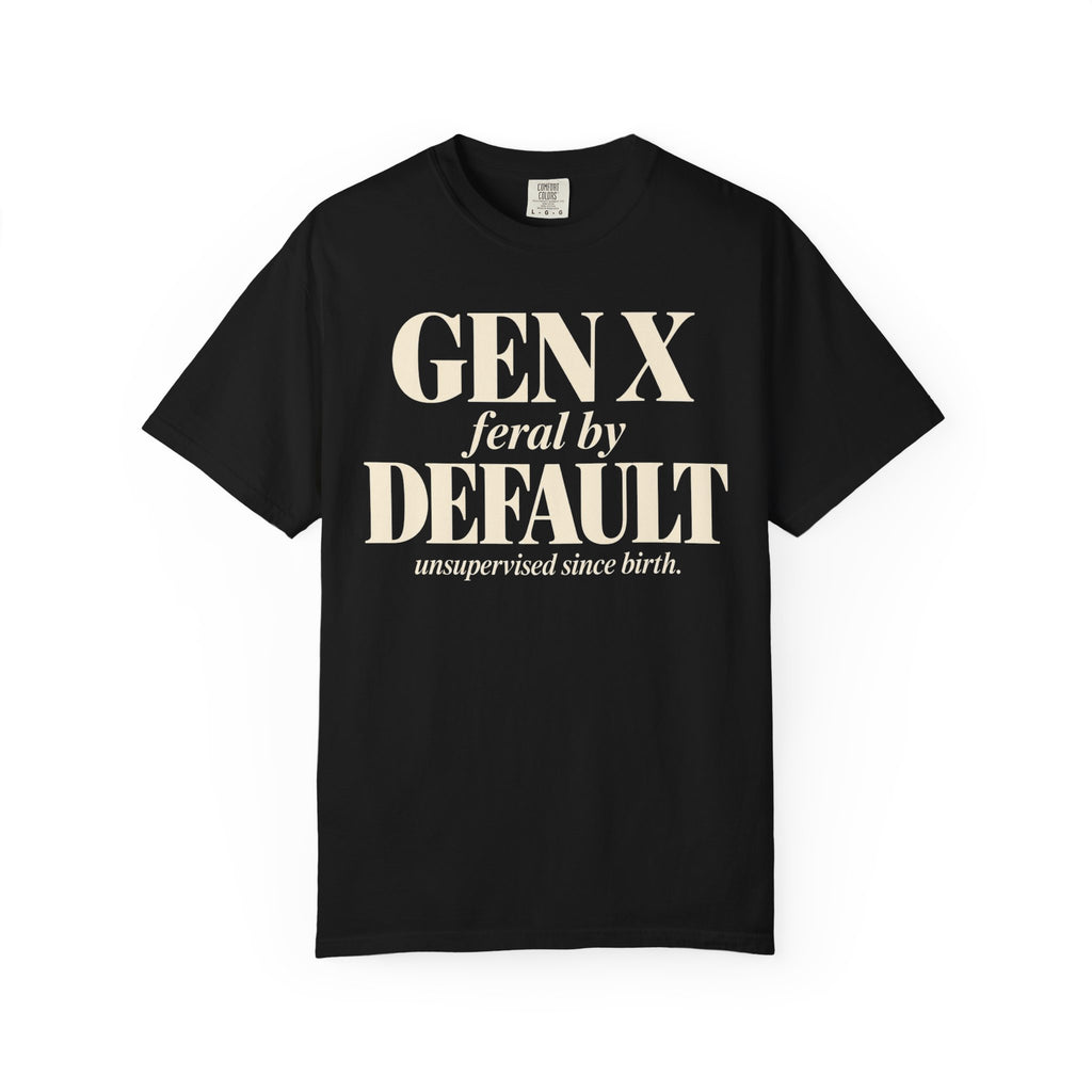 Gen X Feral by default T-shirt