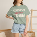 Perimenopause survivor.  Zero filter T-shirt