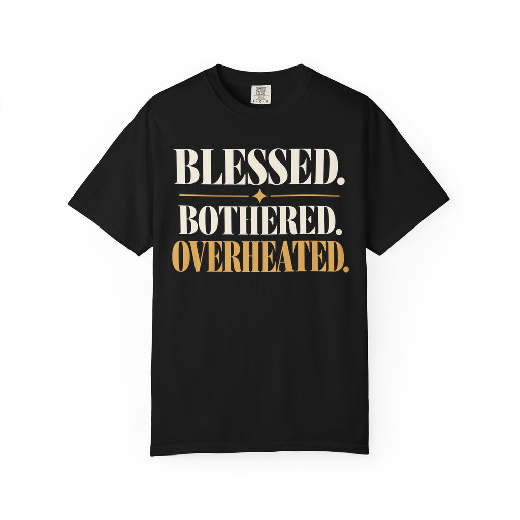 Blessed.  Bothered.  Overheated. T-shirt