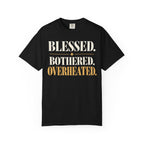 Blessed.  Bothered.  Overheated. T-shirt