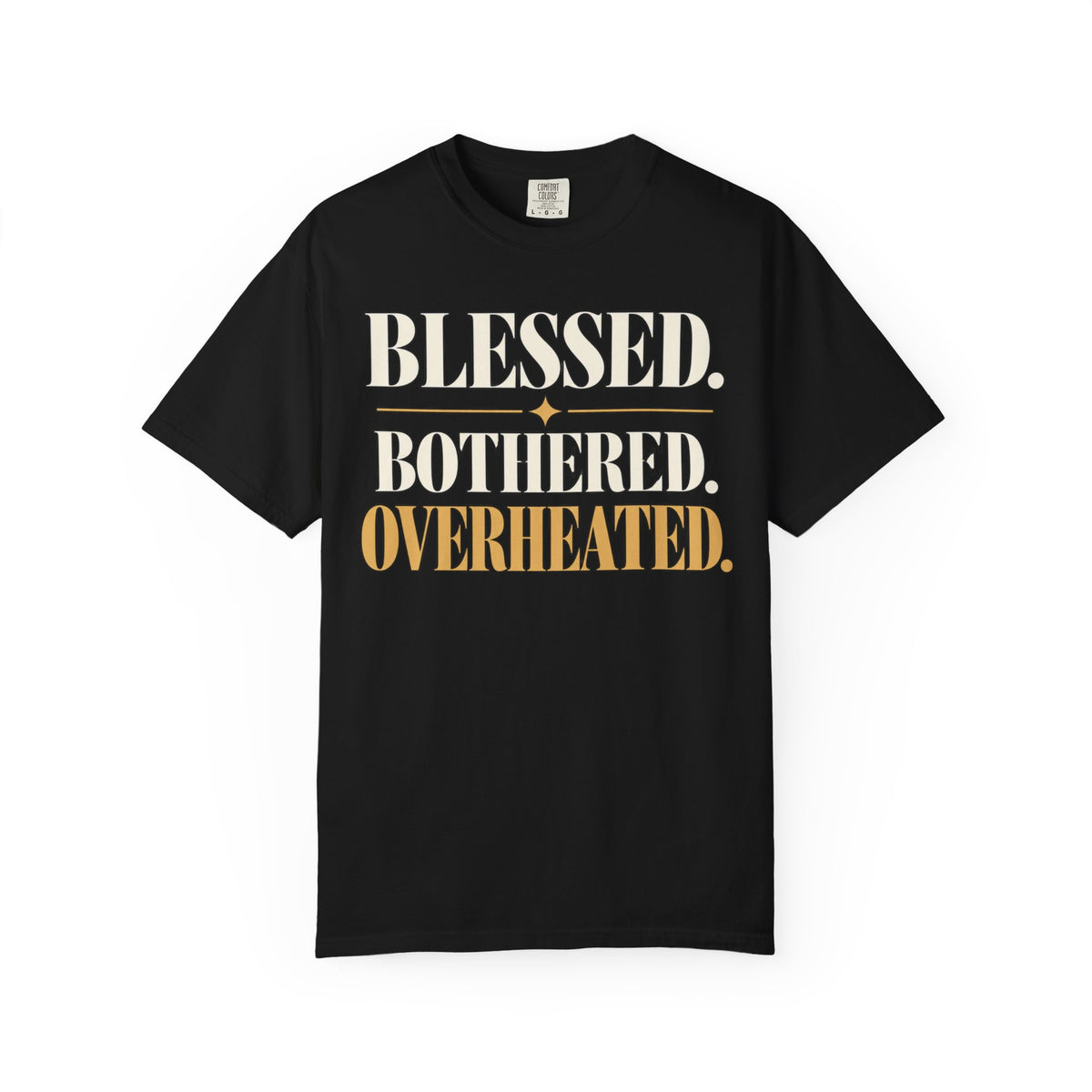 Blessed.  Bothered.  Overheated. T-shirt