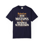Raised on mixtapes and minimal supervision T-shirt