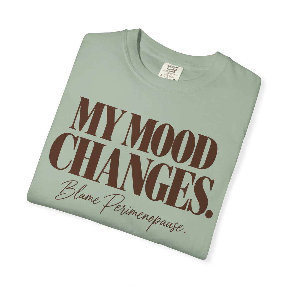 My mood changes T-shirt