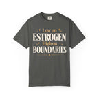 Low on estrogen.  High on boundaries T-shirt
