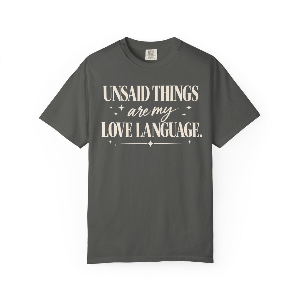 Unsaid things are my love language T-shirt