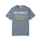 Not perfect.  Still chosen. T-shirt