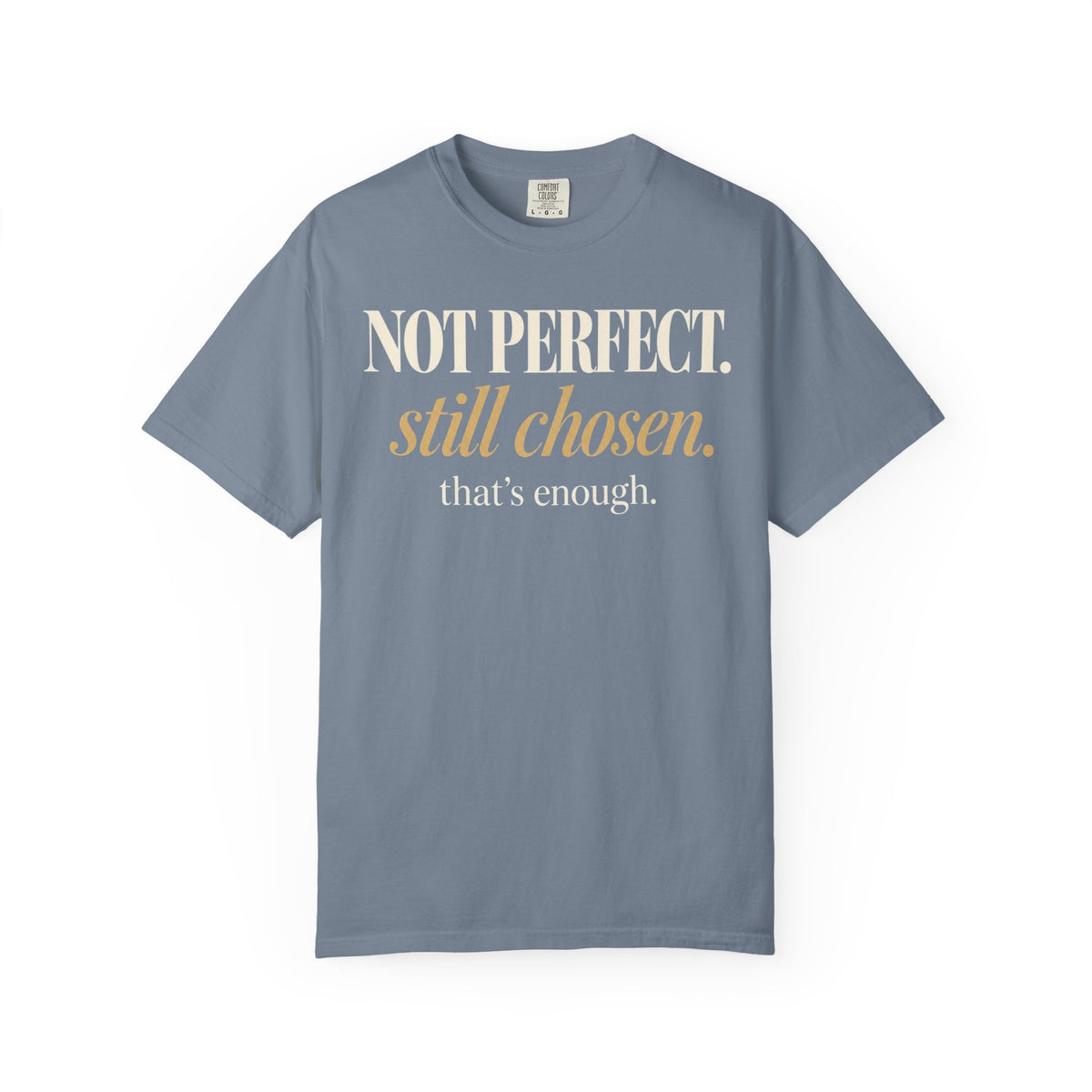 Not perfect.  Still chosen. T-shirt