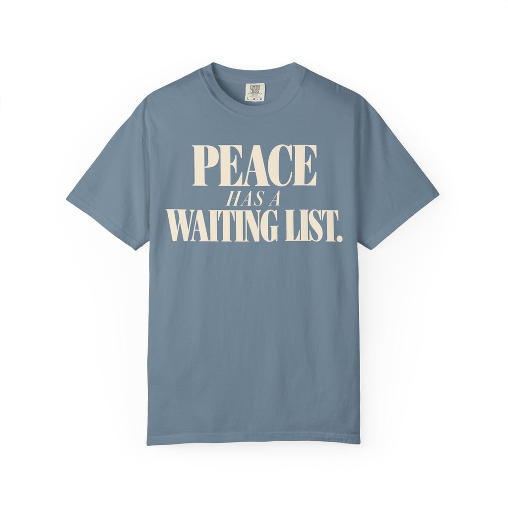 Peace has a waiting list T-shirt