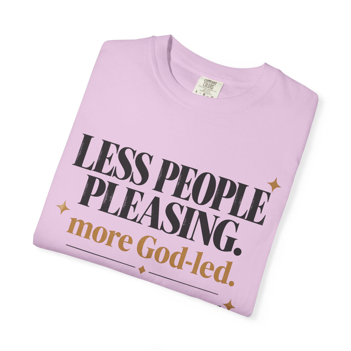 Less people pleasing - more God-led T-shirt