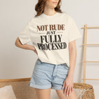 Not rude. Just fully processed T-shirt