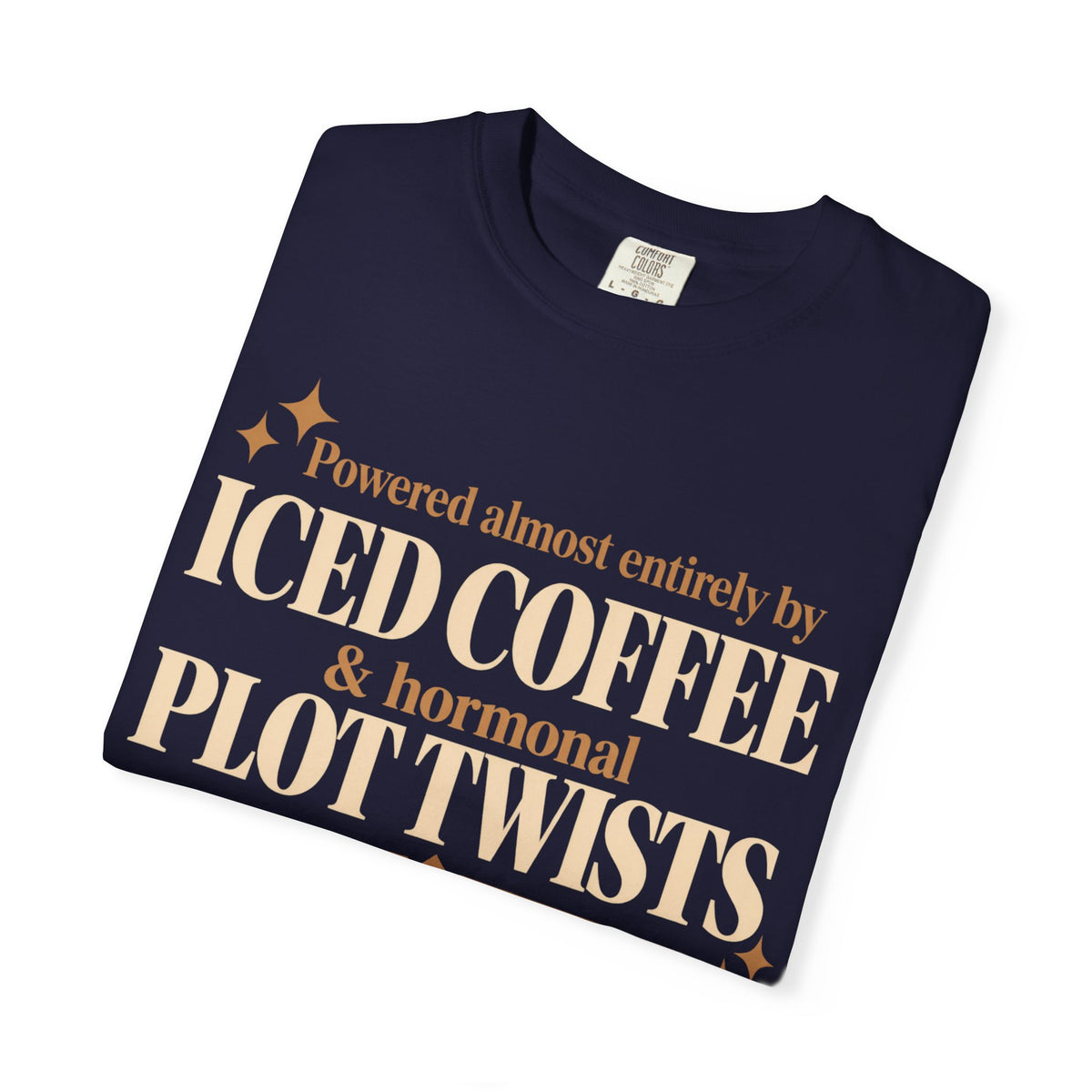 Powered almost entirely on Iced coffee & Hormonal plot twists T-shirt
