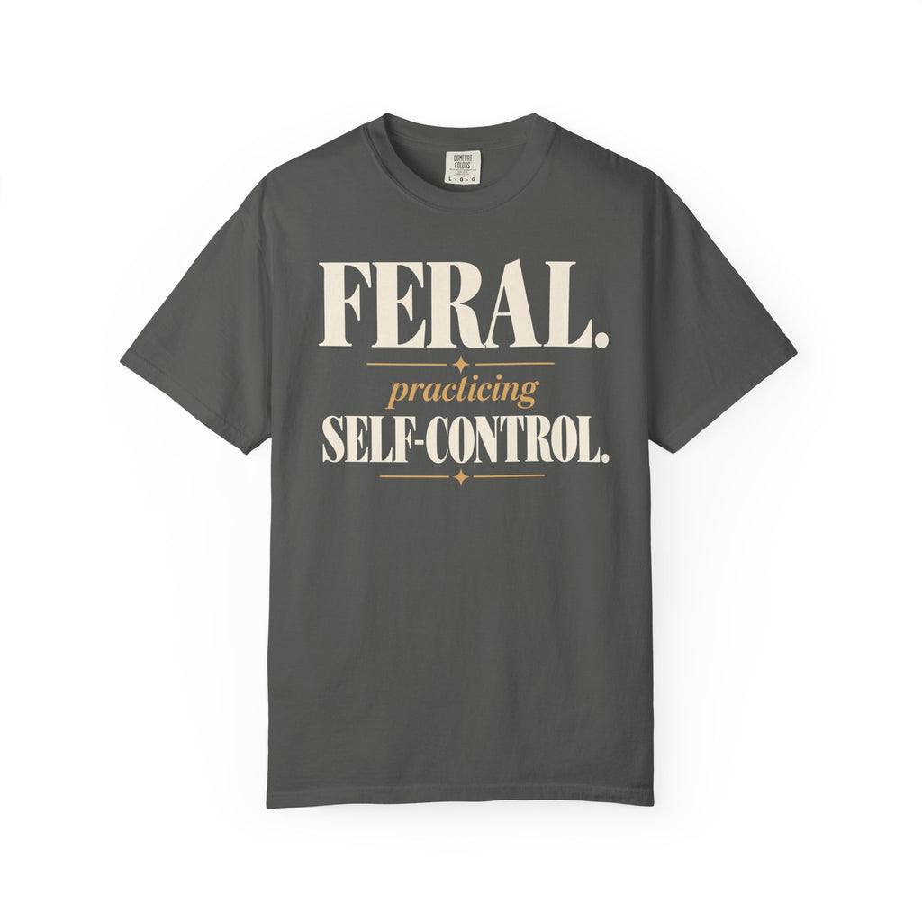 Feral. Practicing self-control T-shirt