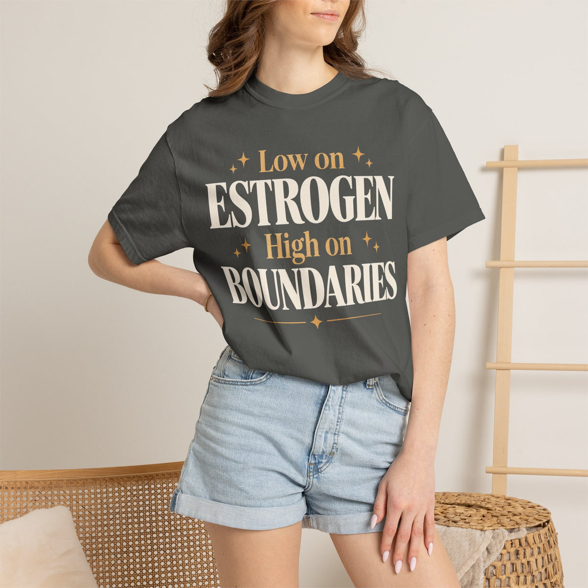 Low on estrogen.  High on boundaries T-shirt