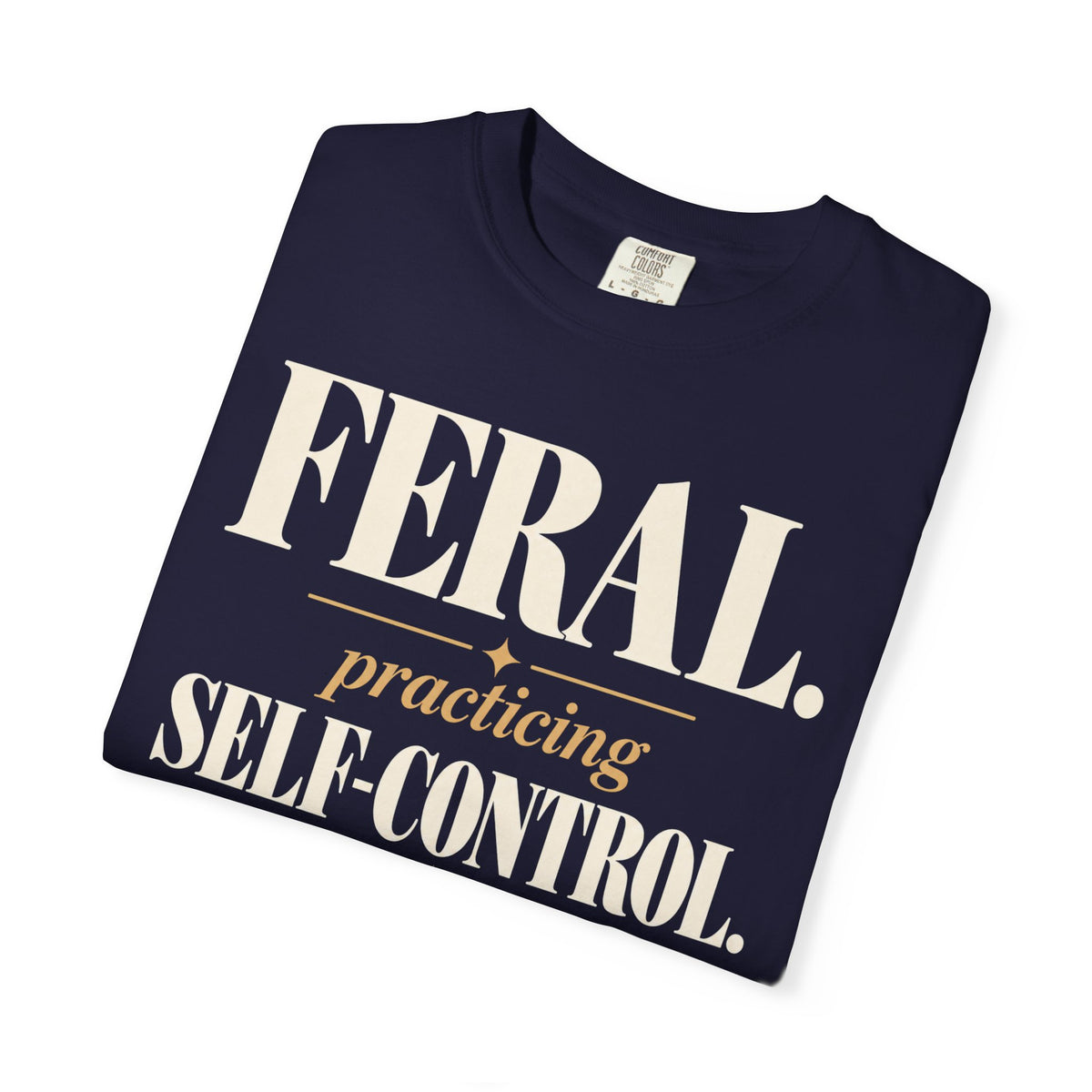 Feral. Practicing self-control T-shirt