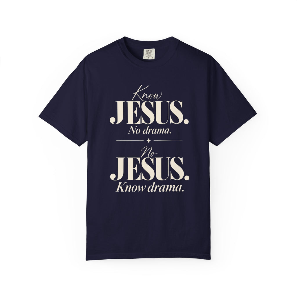 Know Jesus.  No drama.  No Jesus.  Know drama T-Shirt