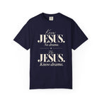 Know Jesus.  No drama.  No Jesus.  Know drama T-Shirt