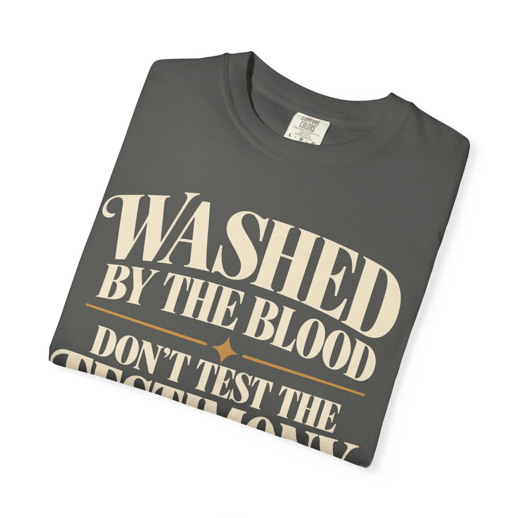 Washed by the blood.  Don't test the testimony T-shirt
