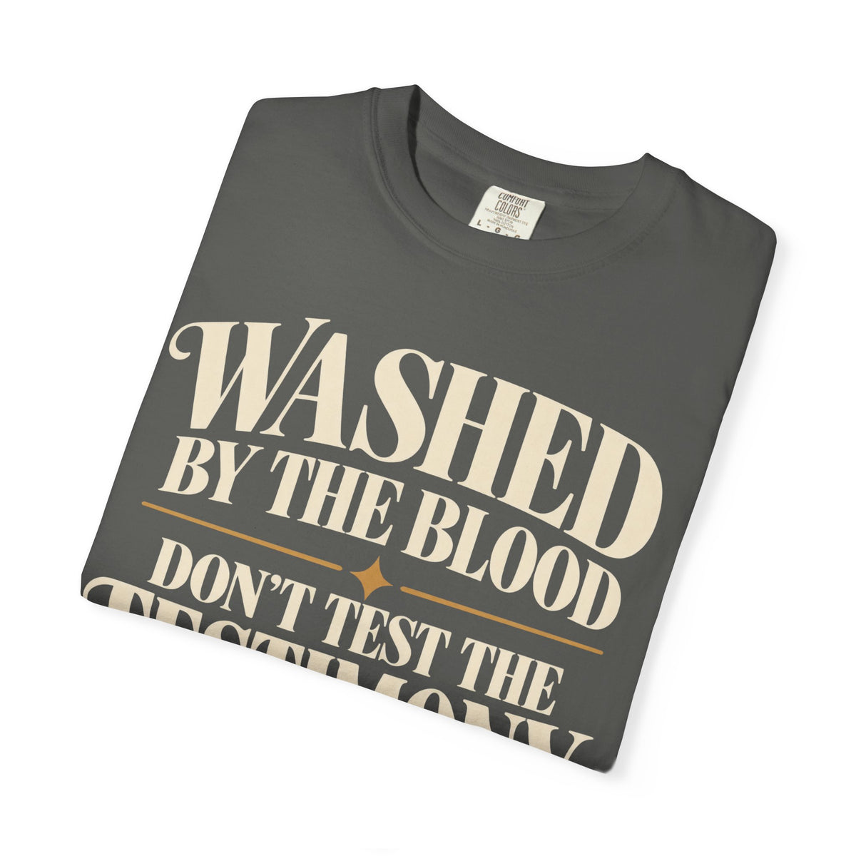 Washed by the blood.  Don't test the testimony T-shirt