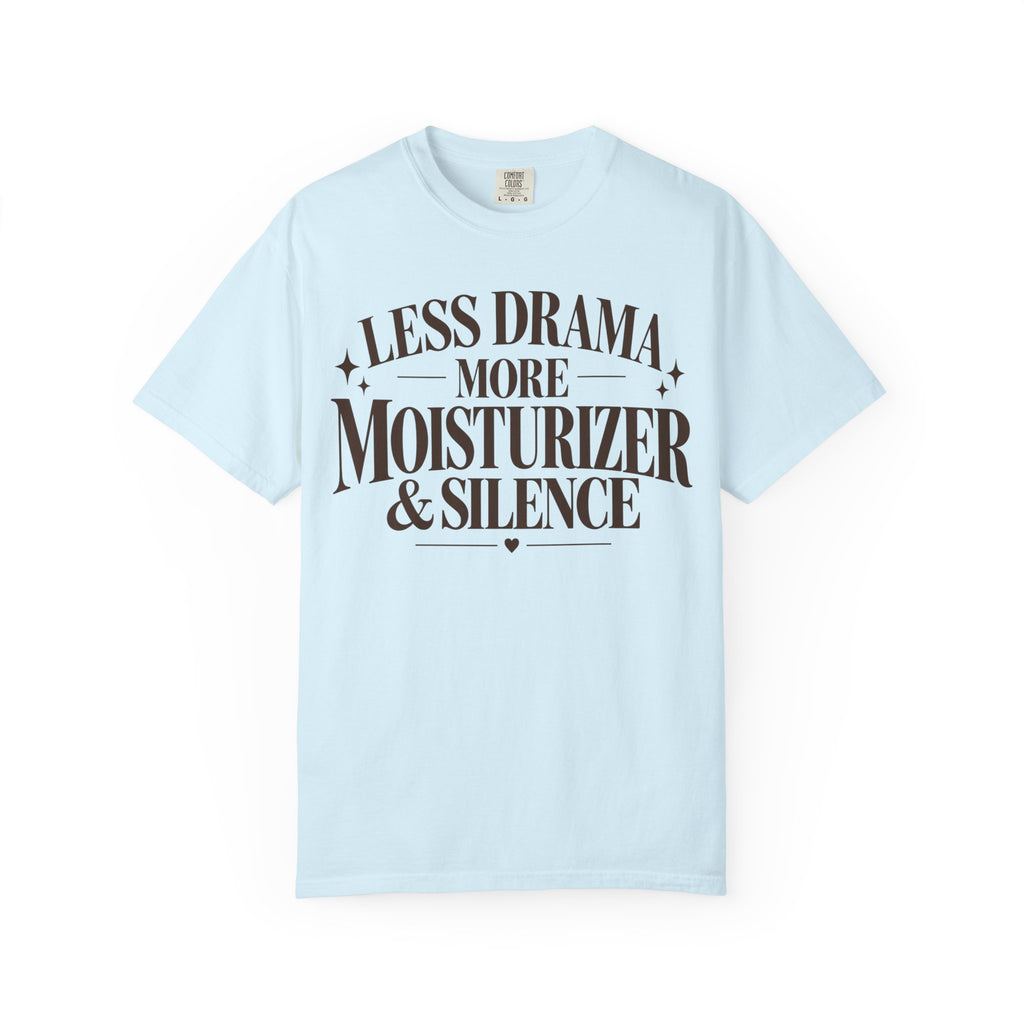 Less drama.  More moisturizer & silence T-shirt
