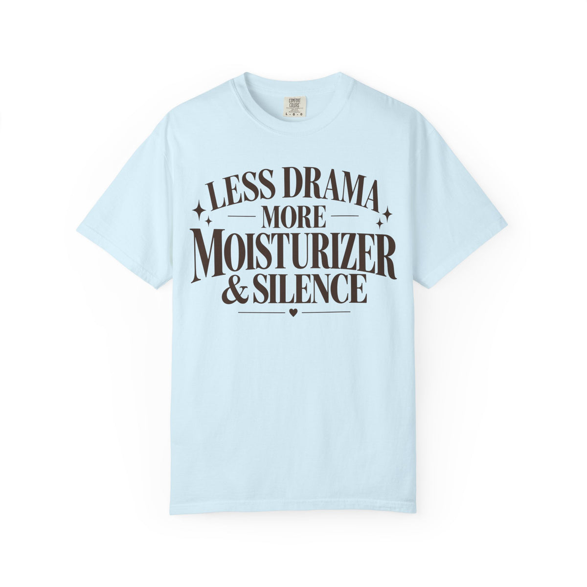 Less drama.  More moisturizer & silence T-shirt