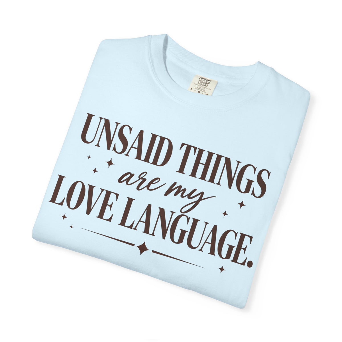 Unsaid Things are my love language T-shirt