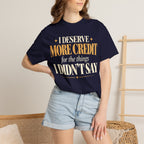 I deserve more credit for the things I didn't say T-shirt
