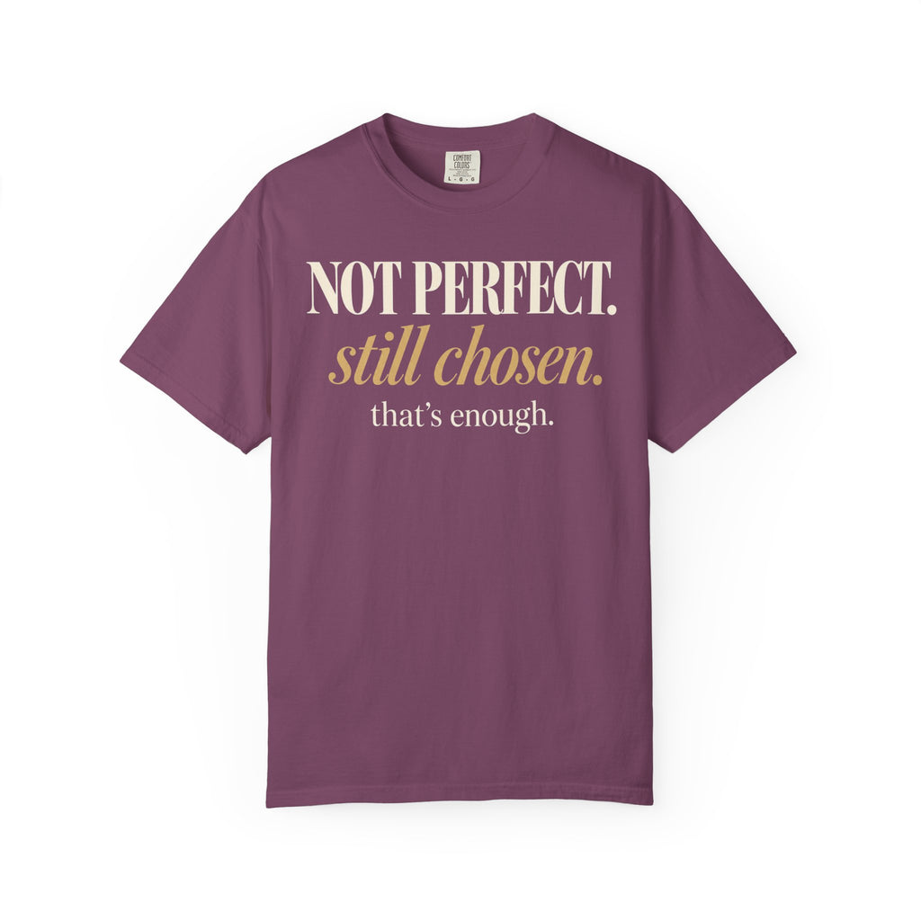 Not perfect.  Still chosen. T-shirt