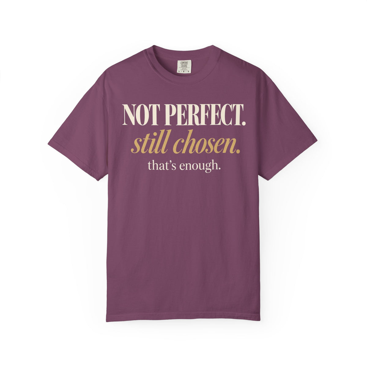 Not perfect.  Still chosen. T-shirt