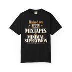 Raised on mixtapes and minimal supervision T-shirt