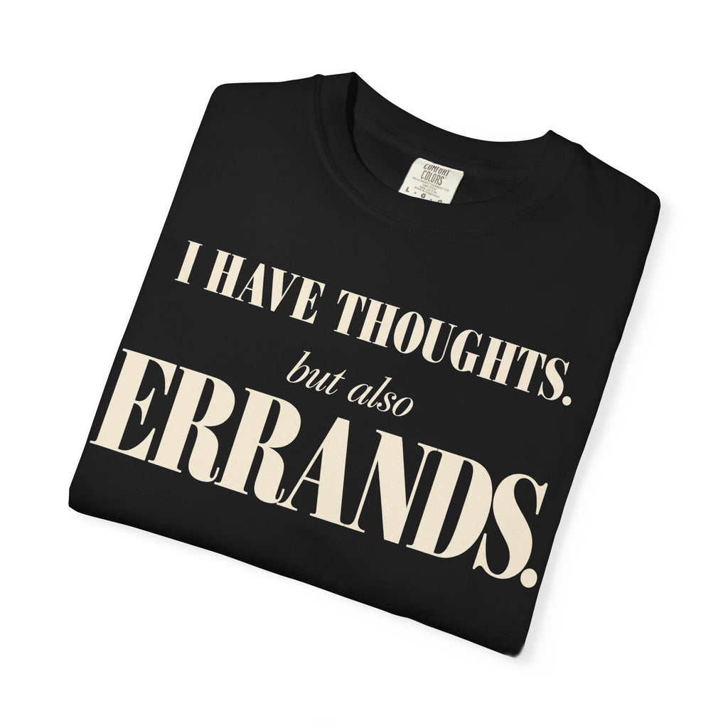 I have thoughts, but also errands T-shirt