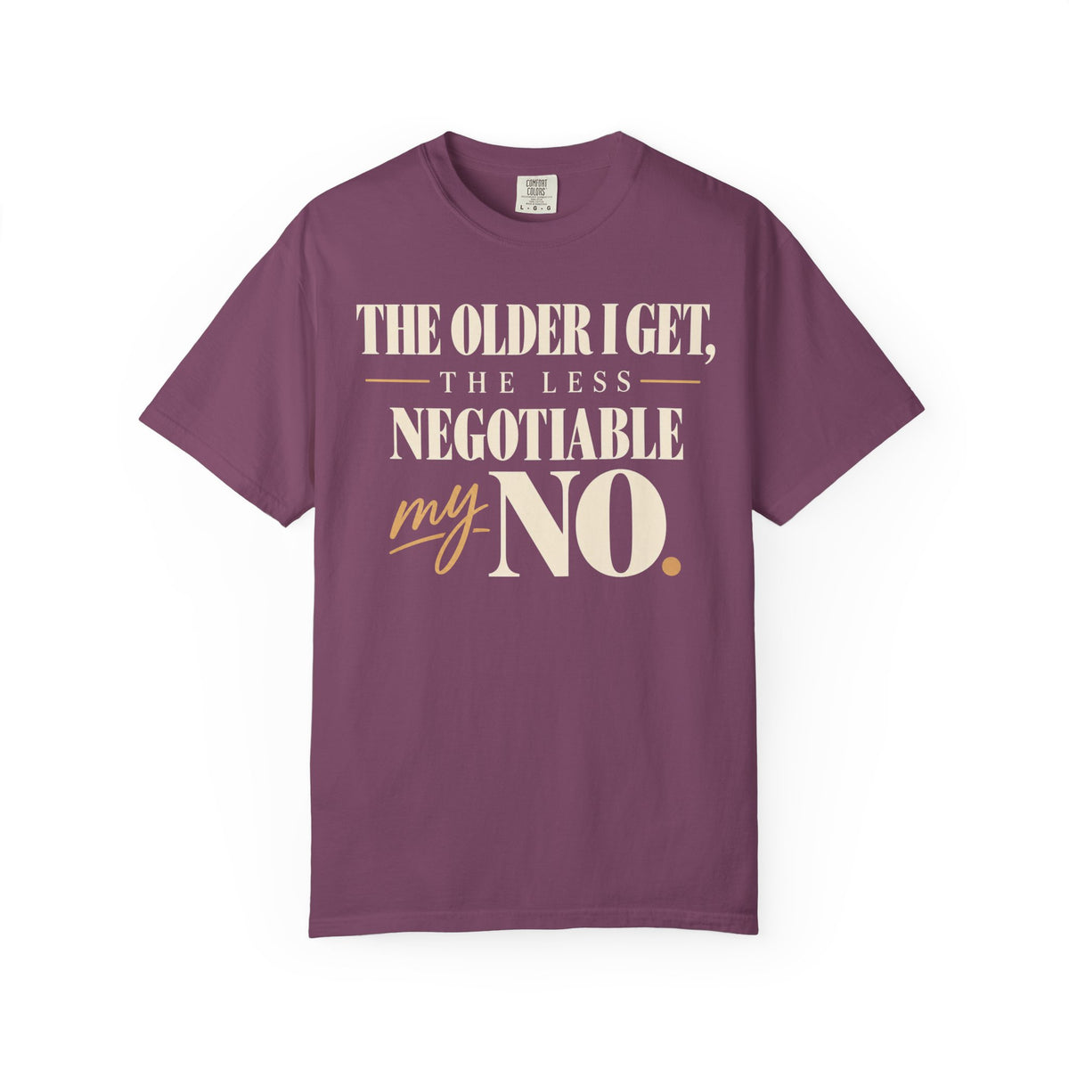 The older I get, the less negotiable my NO T-shirt