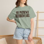 My patience retired early. T-shirt